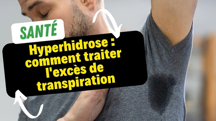 Hyperhidrose : comment traiter l'excès de transpiration