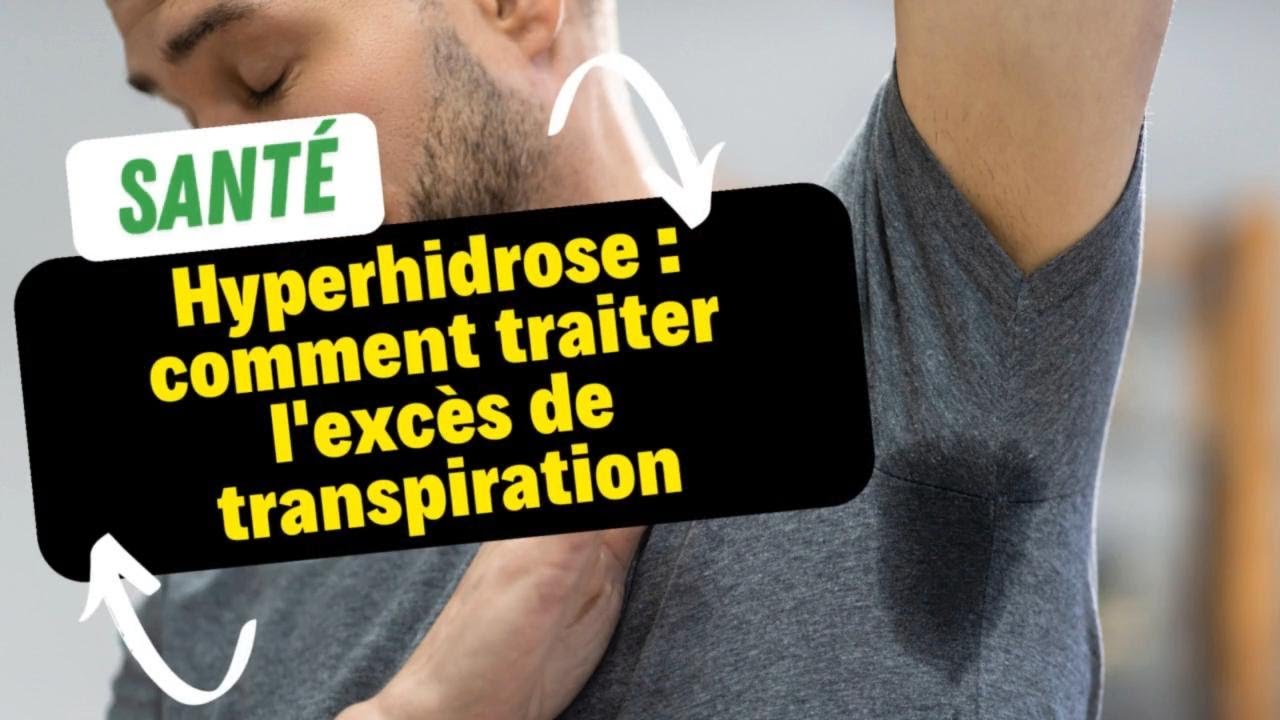 Hyperhidrose : comment traiter l'excès de transpiration - YouTube