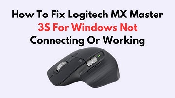 How To Fix Logitech MX Master 3S For Windows Not Connecting Or Working
