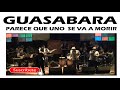 GUASABARA - PARECE QUE UNO SE VA A MORIR