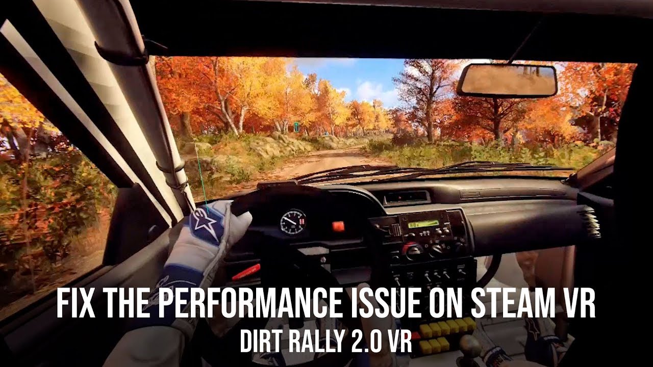 How To Fix The Dirt Rally 2 0 Vr Performance Issue On Steam Vr Youtube