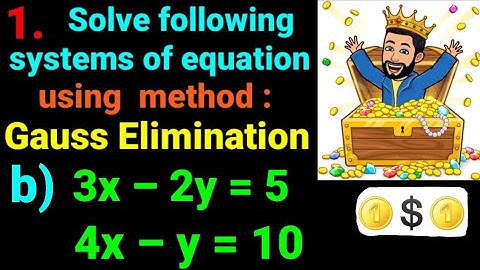 1.b) 3x–2y=5, 4x–y=10  Solve following system of equations using Gauss Elimination method: one shot