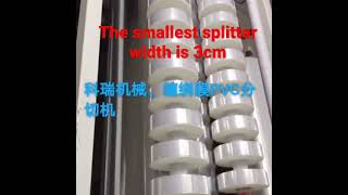 Slitter machine of PE stretch film or PVC cling film .the smallest splitter width is 3cm .