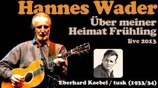 Hannes Wader - Über meiner Heimat Frühling (Eberhard Koebel [&quot;tusk&quot;] Cover, live 2013)