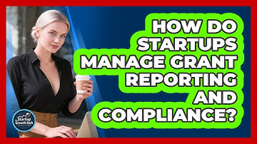 How Do Startups Manage Grant Reporting And Compliance? - The Startup Growth Hub