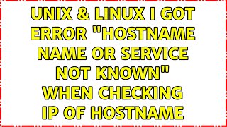 Unix & Linux: I got error "hostname: Name or service not known" when checking IP of hostname