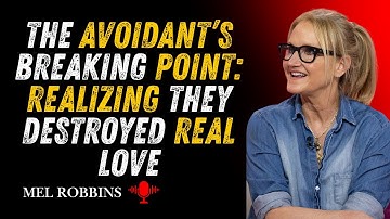 The Avoidant’s Breaking Point: Realizing They Destroyed Real Love | MEL ROBBINS Motivational Speech