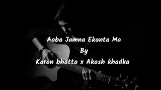 Jamna Ekanta ma by || Karan bhatta x Akash khadka || (lyrics video)