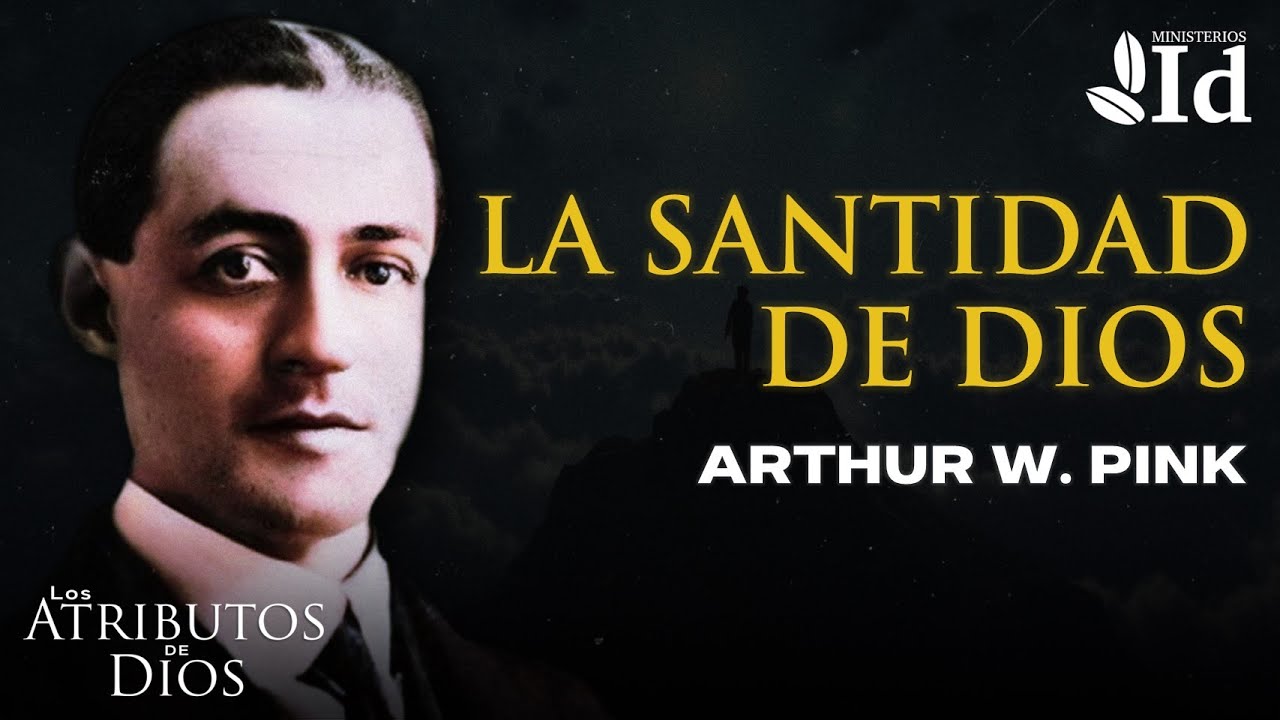 La SANTIDAD de DIOS ▶ Arthur W. Pink | Los Atributos de Dios