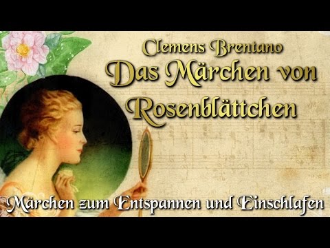 Das Marchen Von Rosenblattchen Von Clemens Brentano Horbuch Deutsch Marchen Zum Einschlafen Youtube