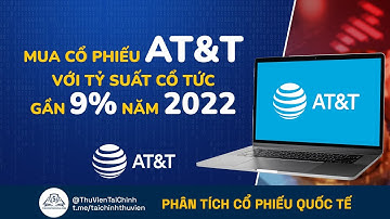 Nên Đầu Tư Cổ Phiếu AT&T Với Tỷ Suất Cổ Tức Gần 9% Năm 2022? Phân Tích Cổ Phiếu | Đầu Tư Chứng Khoán