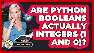 Are Python Booleans Actually Integers (1 And 0)? - Python Code School