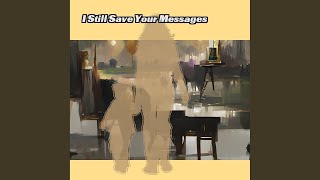 I Still Save Your Messages