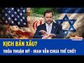 Phát ngôn mới gây chú ý của ông Vance khả năng ký thỏa thuận Mỹ - Iran, thừa nhận “rất khó nói”
