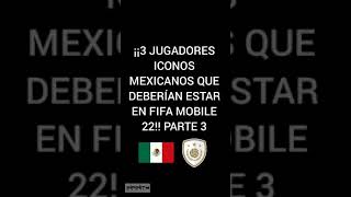 ¡¡3 JUGADORES ICONOS MEXICANOS QUE DEBERÍAN ESTAR EN FIFA MOBILE 22 PARTE 3