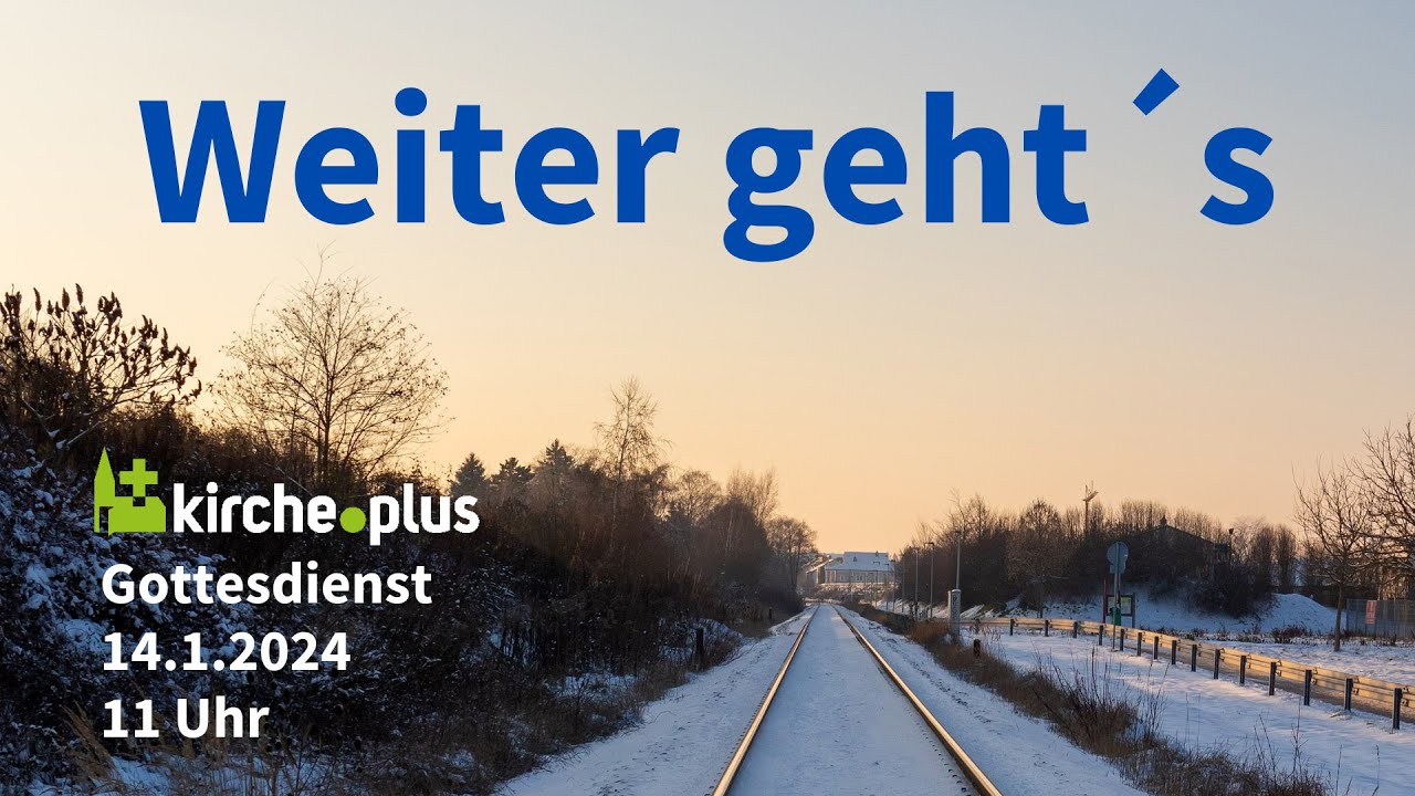 "Weiter geht´s" - Gottesdienst am 14.1.2024 um 11 Uhr | Kirche.plus ...