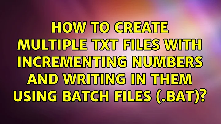 How to create multiple txt files with incrementing numbers and writing in them using batch files...