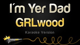 GRLwood - I'm Yer Dad (Karaoke Version) Resimi