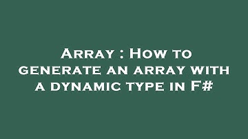 Array : How to generate an array with a dynamic type in F#