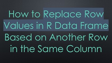 How to Replace Row Values in R Data Frame Based on Another Row in the Same Column