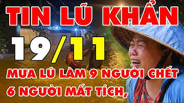 🆘 TIN LŨ KHẨN 19/11: Miền Trung mưa gần 1.000mm đẩy loạt tỉnh thành vào cảnh ‘ngàn cân treo sợi tóc’