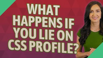 What happens if you lie on CSS profile?
