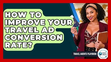 How To Improve Your Travel Ad Conversion Rate? - Travel Agents Playbook