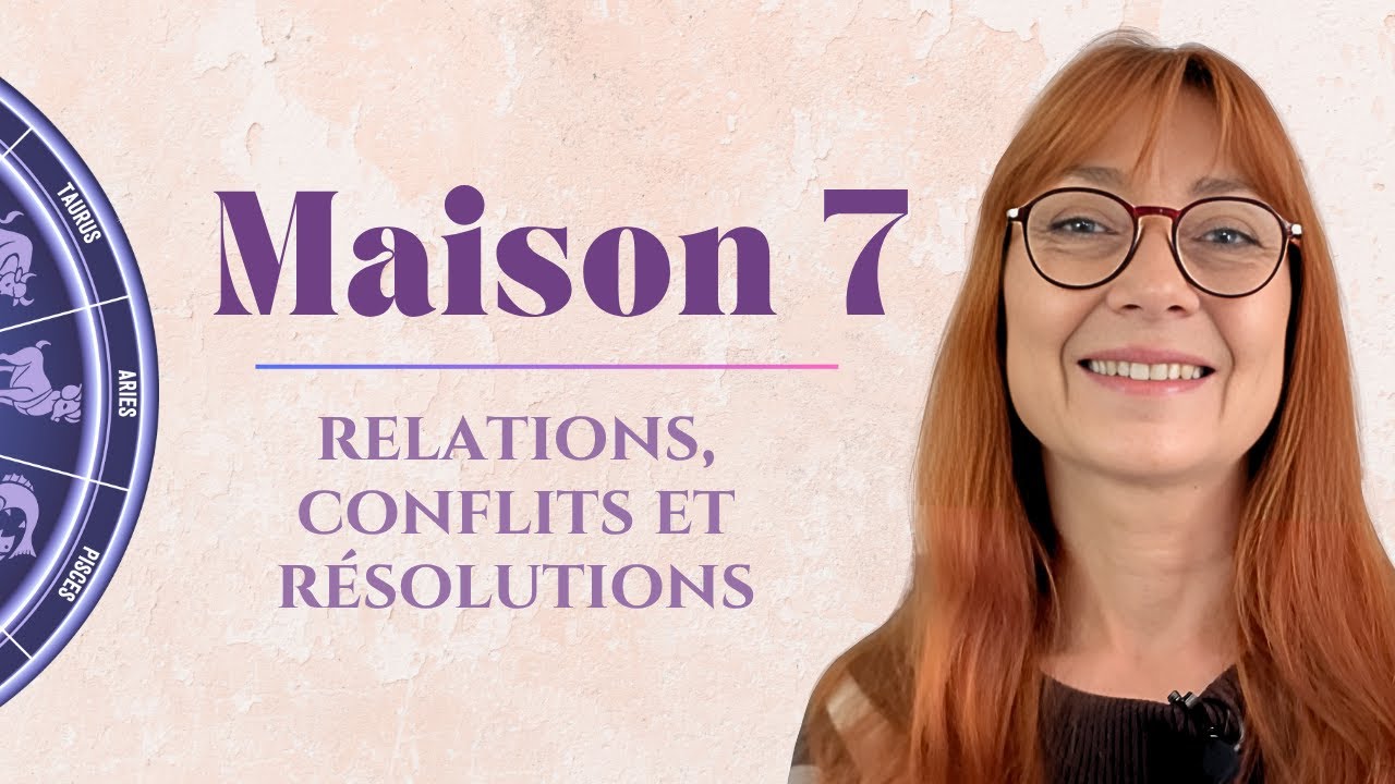 MAISON 7 : Relations, Conflits et résolutions