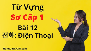 Từ Vựng Tiếng Hàn Tổng Hợp Sơ Cấp 1 - Bài 12: 전화  - Điện Thoại