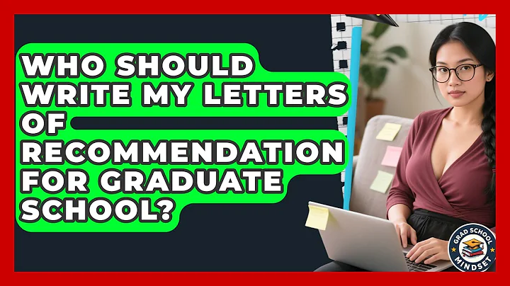 Who Should Write My Letters of Recommendation for Graduate School? | Grad School Mindset News