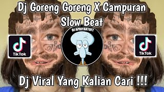 DJ GORENG GORENG X CAMPURAN SLOW BEAT VIRAL TIK TOK TERBARU 2022 ! MUSIC REMIX561