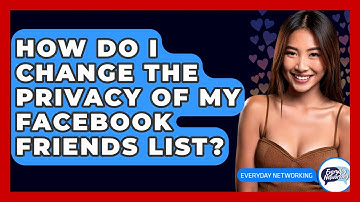 How Do I Change The Privacy Of My Facebook Friends List? - Everyday-Networking