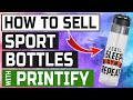 HOW TO SELL SPORT BOTTLES WITH PRINTIFY