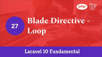 Laravel 10 Fundamental [Part 27] - Blade Directive - Loop