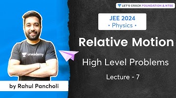 JEE 2024 - Early Start | Relative Motion - High Level Problems |  L 7 | Physics | Rahul Pancholi