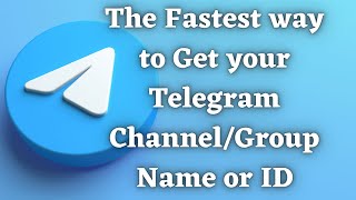 Fastest way to Get Telegram Channel/Group Name or ID?
