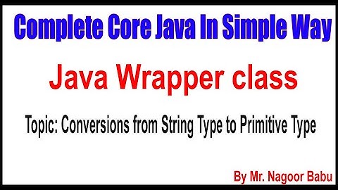 Java Wrapper class | Conversions from String Type to Primitive Type | BY nAGOOR bABU sIR