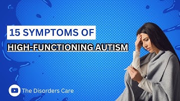 15 Symptoms of High-Functioning Autism