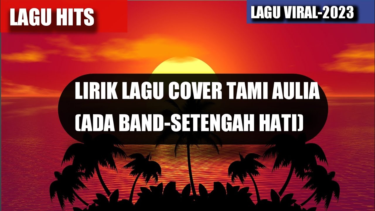 LIRIK LAGU COVER TAMI AULIA|ADA BAND-SETENGAH HATI|LAGU VIRAL 2023 LIRIK LAGU COVER TAMI AULIA|ADA BAND-SETENGAH HATI|LAGU VIRAL 2023