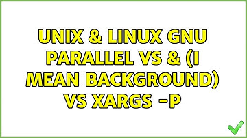 Unix & Linux: GNU parallel vs & (I mean background) vs xargs -P