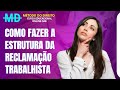 COMO FAZER A ESTRUTURA DA RECLAMAÇÃO TRABALHISTA