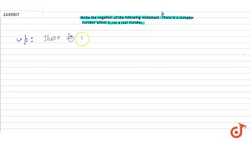 Write the negation of the following statement: There is a complex   number which is not a real
