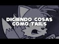 Diciendo cosas como tails