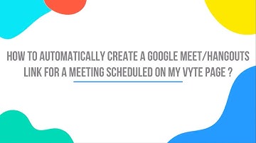 How to automatically create a Google Meet/Hangouts link for a meeting booked on my Vyte page ?