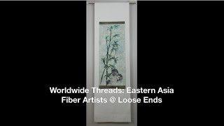 Fiber Artists @ Loose Ends presents World Wide Threads: East Asia