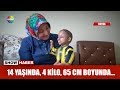 14 yaşında, 4 kilo ağırlığında, 65 cm boyunda...