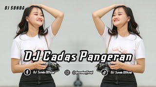 DJ CADAS PANGERAN | REMIX SUNDA TERBARU FULL BASS 2023 (DJ SUNDA Remix)