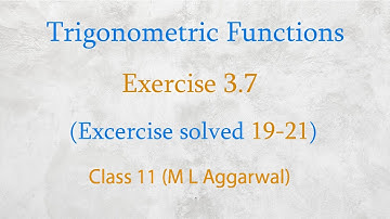 Trigonometric functions class 11 maths (M L aggarwal) chapter 3.7 [Excercise solved 19-21]
