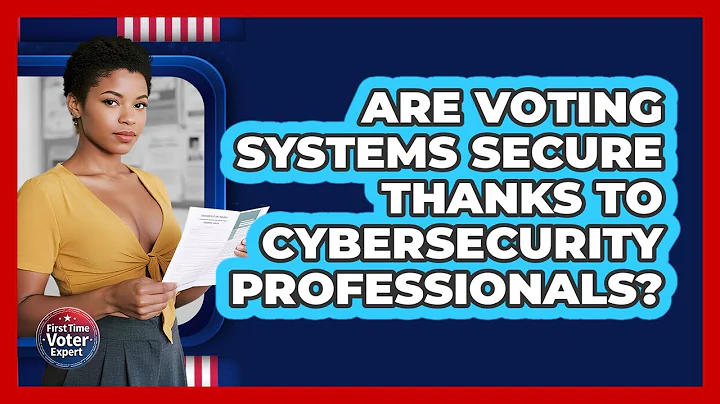 Are Voting Systems Secure Thanks To Cybersecurity Professionals? - First Time Voter Expert