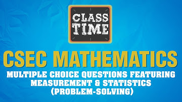 CSEC Mathematics - Multiple Choice Questions featuring Measurement & Statistics (Problem-solving)